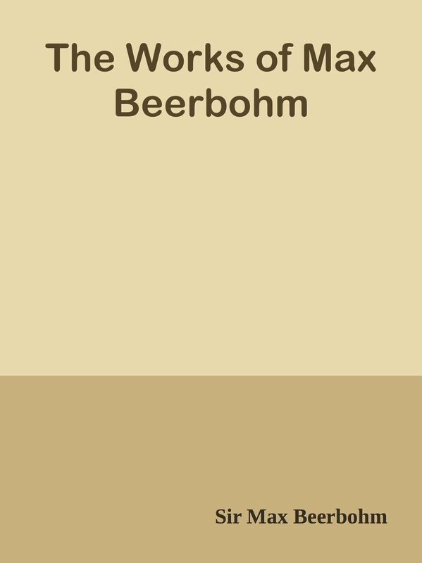 The Works of Max Beerbohm