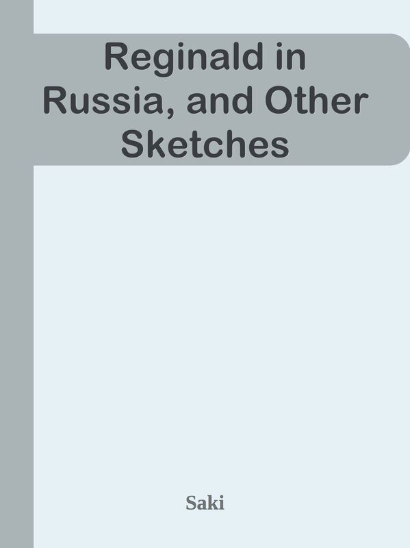 Reginald in Russia, and Other Sketches