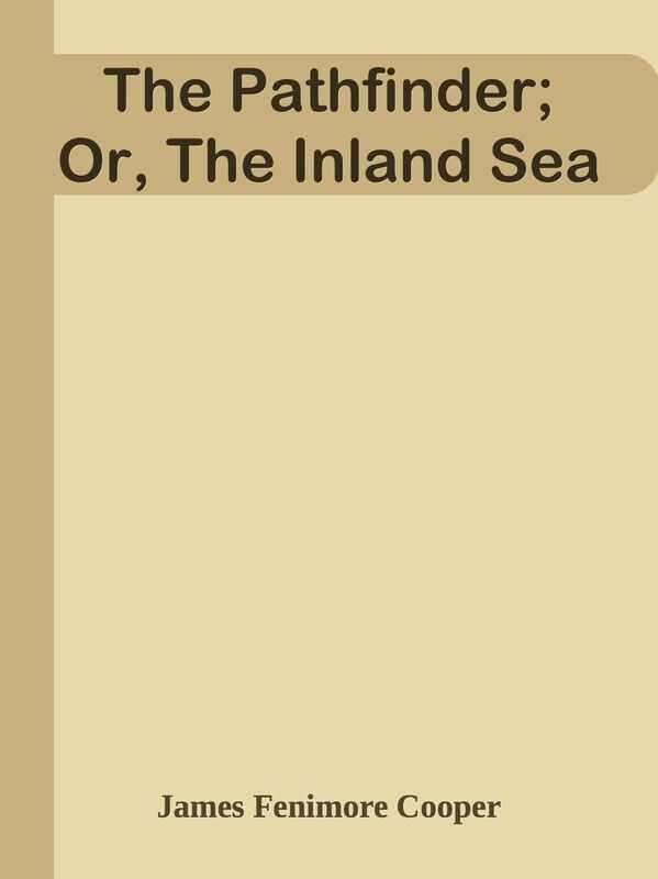 The Pathfinder; Or, The Inland Sea