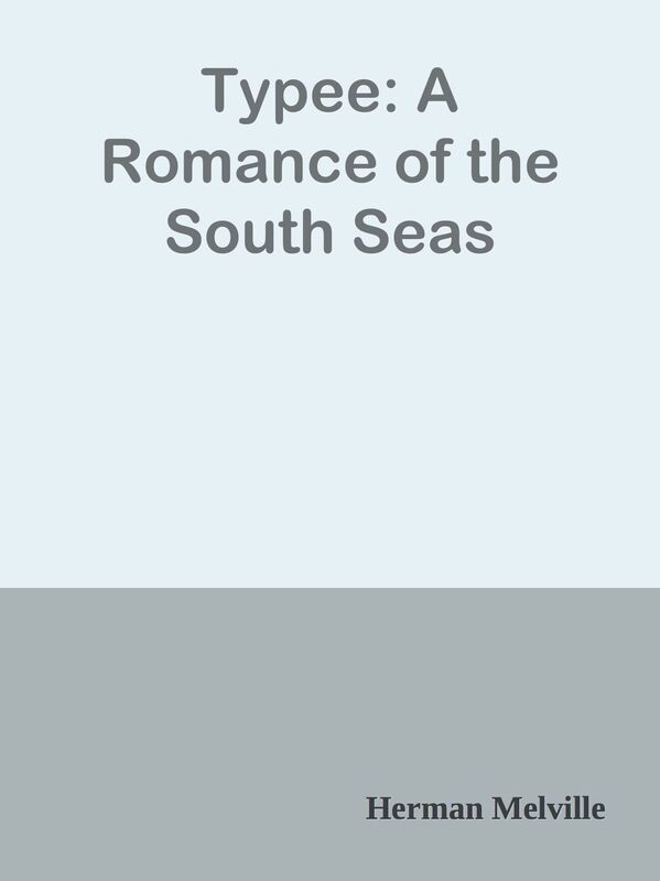 Typee: A Romance of the South Seas