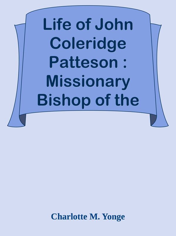 Life of John Coleridge Patteson : Missionary Bishop of the Melanesian Islands