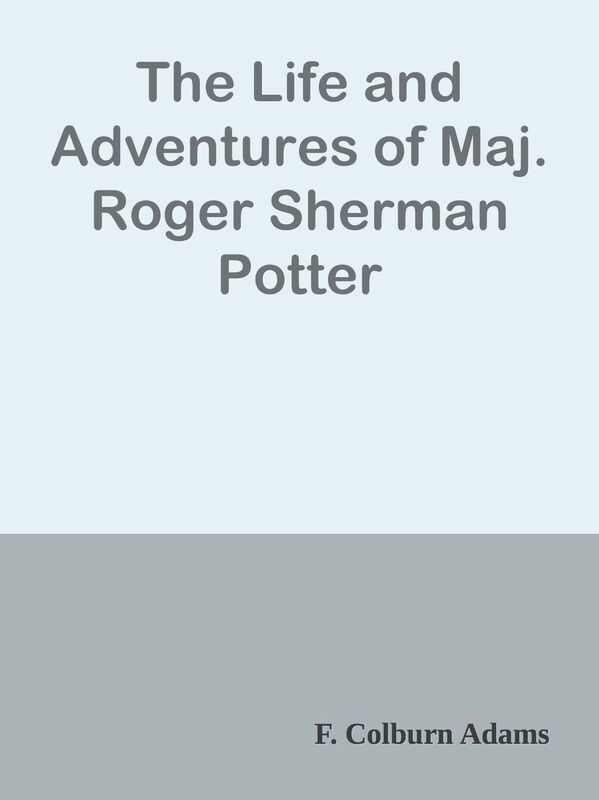 The Life and Adventures of Maj. Roger Sherman Potter