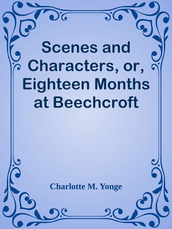 Scenes and Characters, or, Eighteen Months at Beechcroft