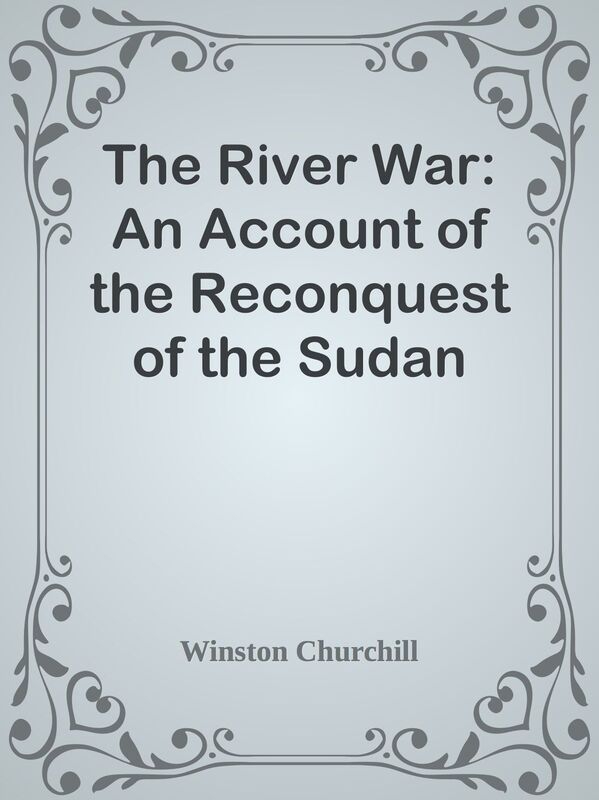 The River War: An Account of the Reconquest of the Sudan