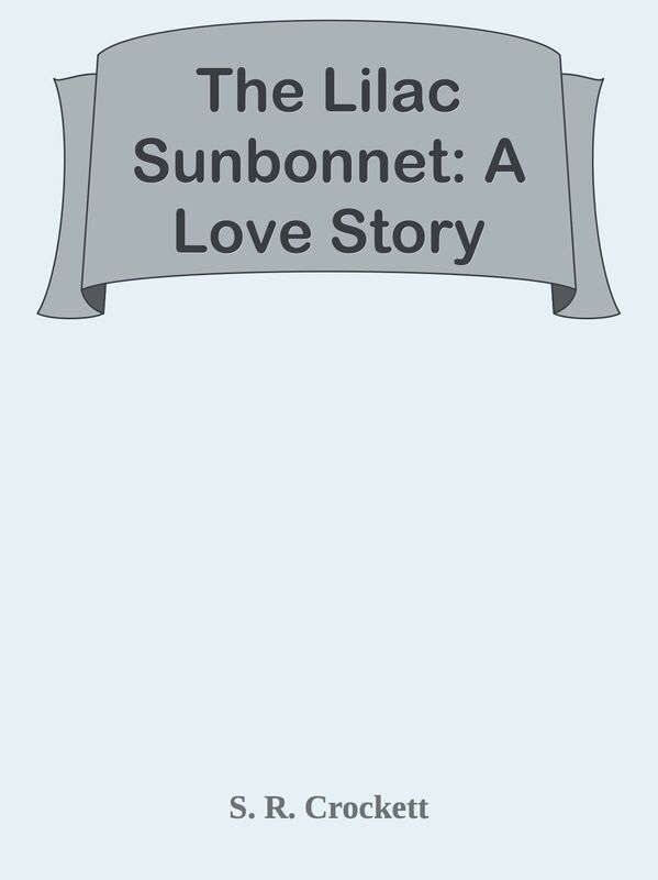 The Lilac Sunbonnet: A Love Story
