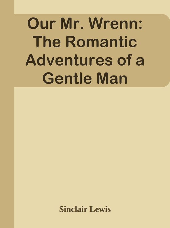 Our Mr. Wrenn: The Romantic Adventures of a Gentle Man