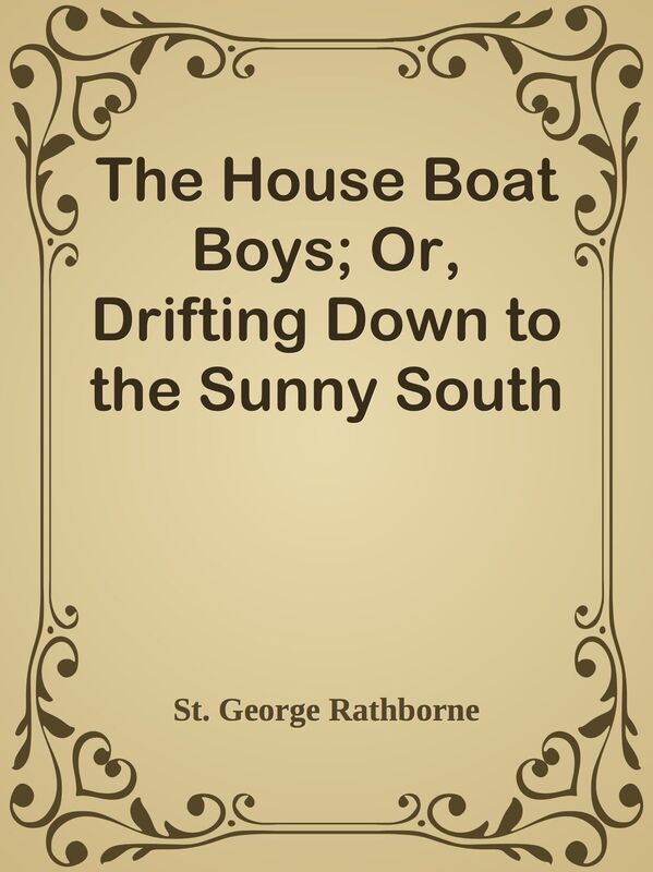 The House Boat Boys; Or, Drifting Down to the Sunny South