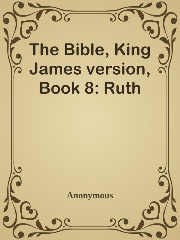 The Bible, King James version, Book 8: Ruth