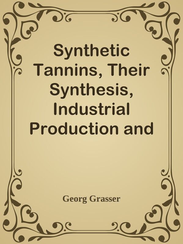 Synthetic Tannins, Their Synthesis, Industrial Production and Application