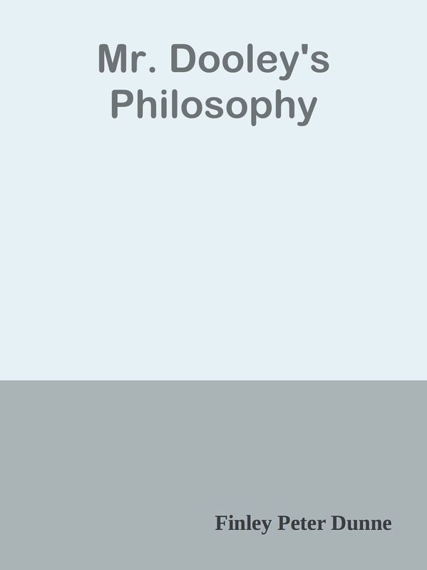Mr. Dooley's Philosophy