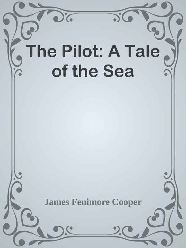 The Pilot: A Tale of the Sea