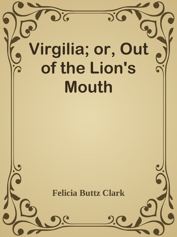 Virgilia; or, Out of the Lion's Mouth
