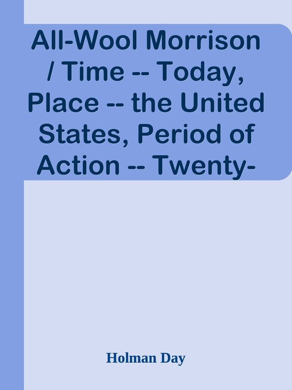 All-Wool Morrison / Time -- Today, Place -- the United States, Period of Action -- T