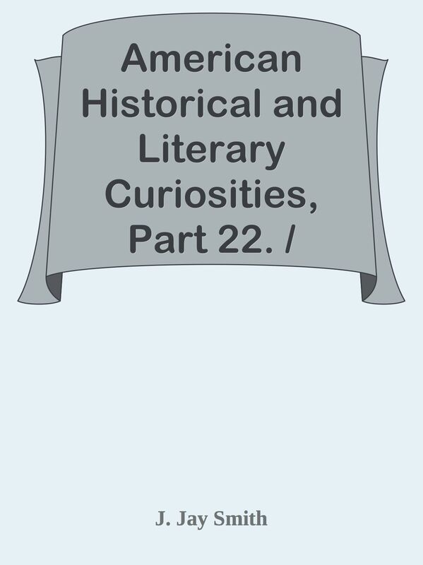 American Historical and Literary Curiosities, Part 22. / Second Series