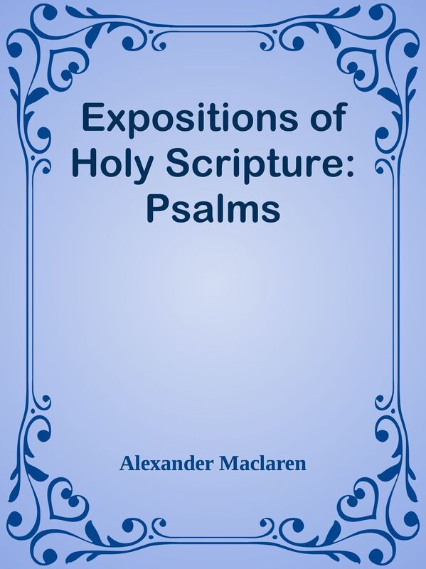 Expositions of Holy Scripture: Psalms