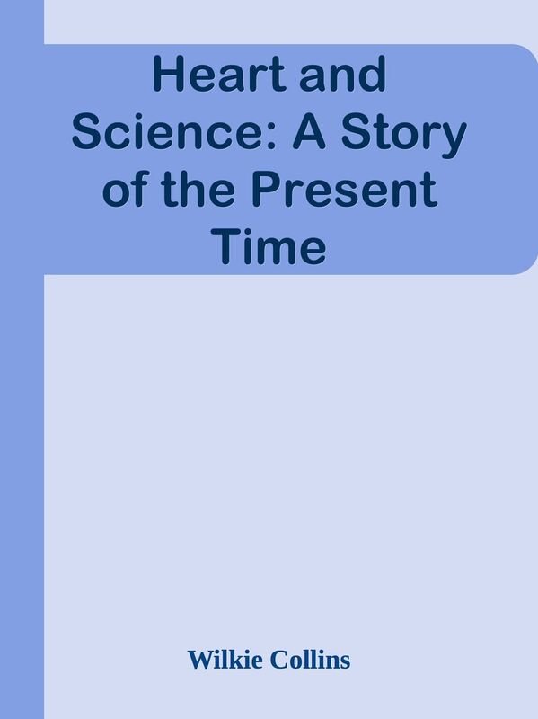 Heart and Science: A Story of the Present Time