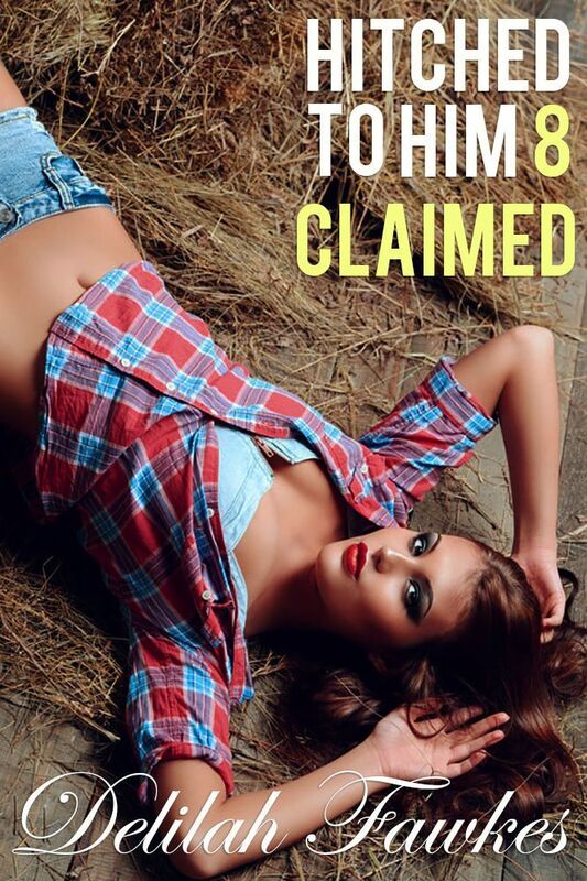 Hitched to Him, Part 8: Claimed (A Bad Boy Billionaire Romance)