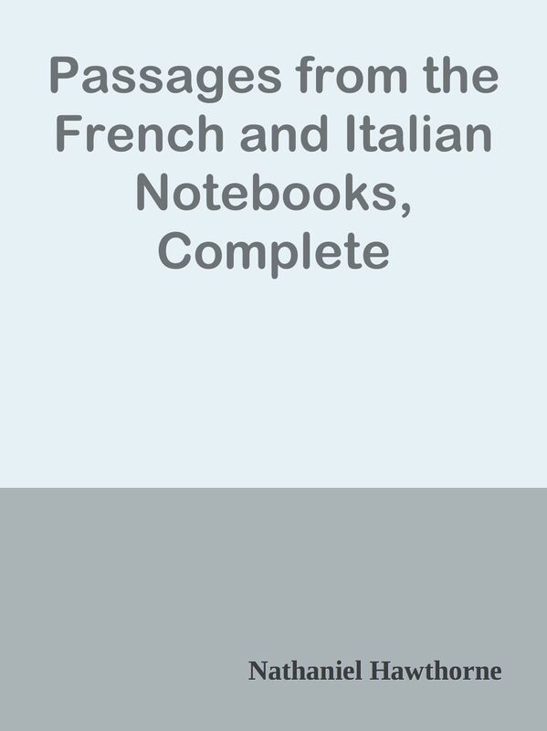 Passages from the French and Italian Notebooks, Complete