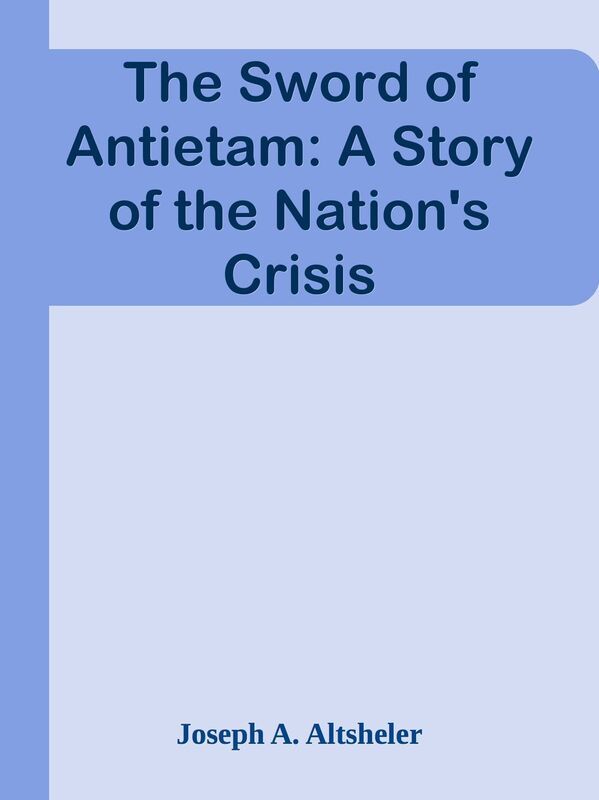 The Sword of Antietam: A Story of the Nation's Crisis