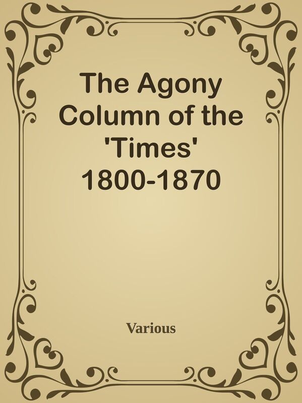 The Agony Column of the 'Times' 1800-1870