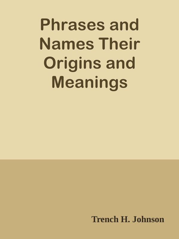 Phrases and Names Their Origins and Meanings