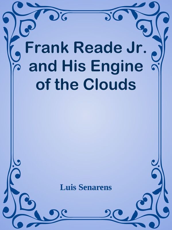 Frank Reade Jr. and His Engine of the Clouds