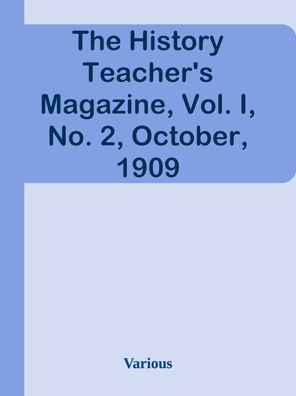 The History Teacher's Magazine, Vol. I, No. 2, October, 1909