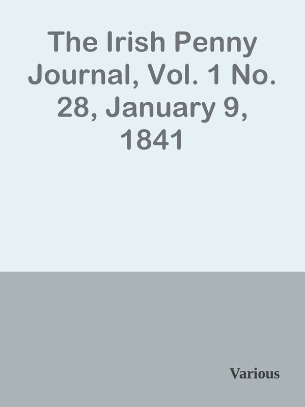 The Irish Penny Journal, Vol. 1 No. 28, January 9, 1841