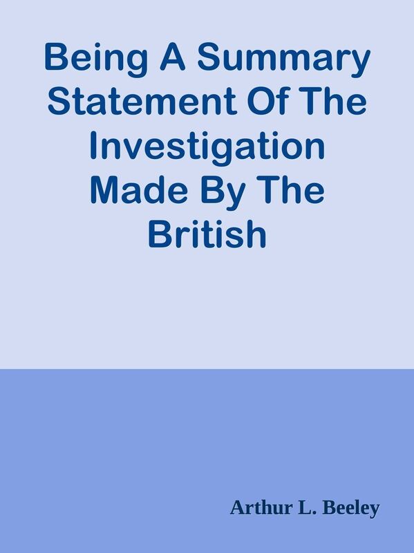 Being A Summary Statement Of The Investigation Made By The British Government / Of T
