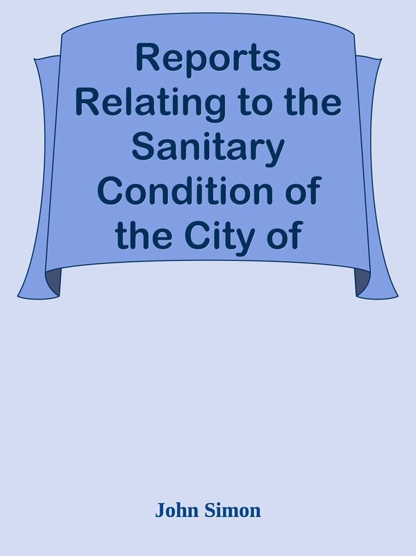 Reports Relating to the Sanitary Condition of the City of London