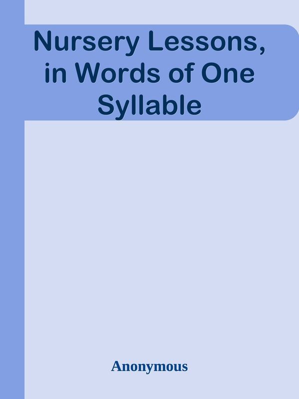Nursery Lessons, in Words of One Syllable