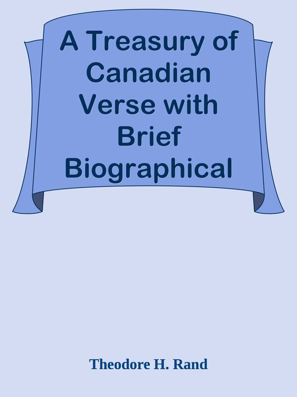 A Treasury of Canadian Verse with Brief Biographical Notes