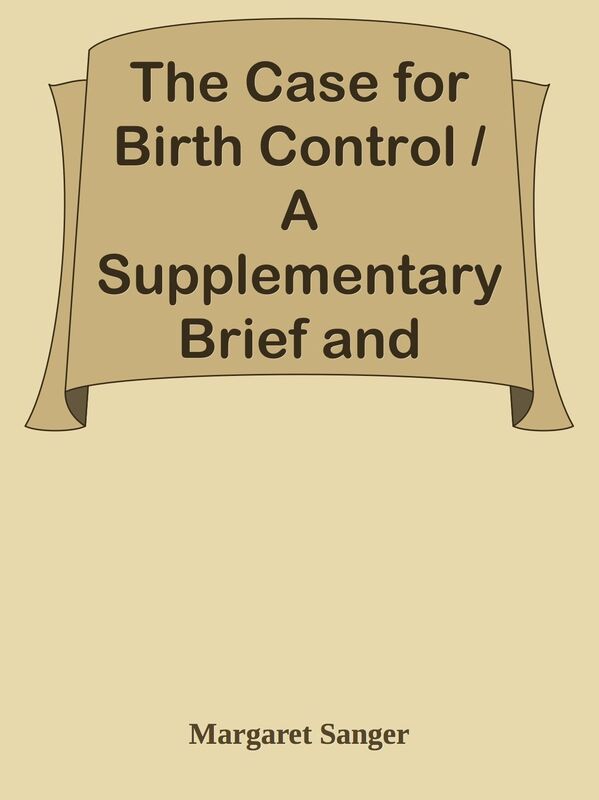 The Case for Birth Control / A Supplementary Brief and Statement of Facts