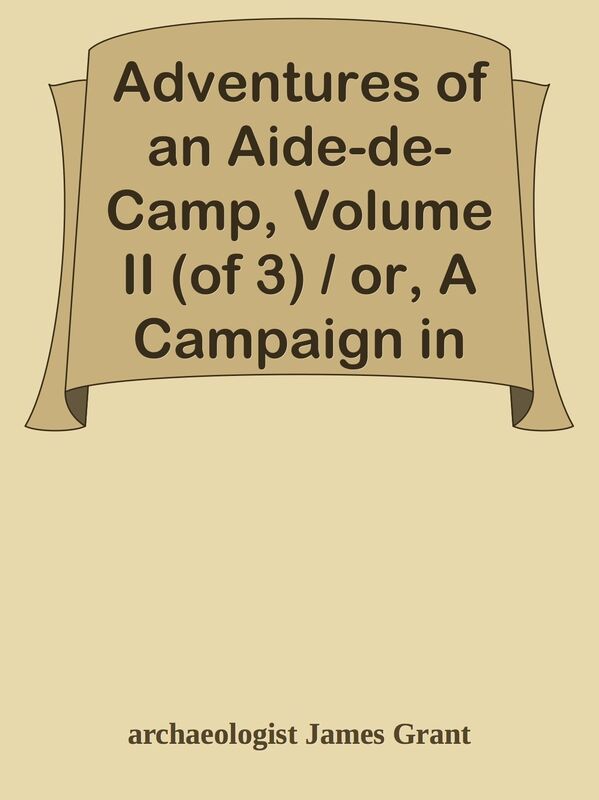 Adventures of an Aide-de-Camp, Volume II (of 3) / or, A Campaign in Calabria