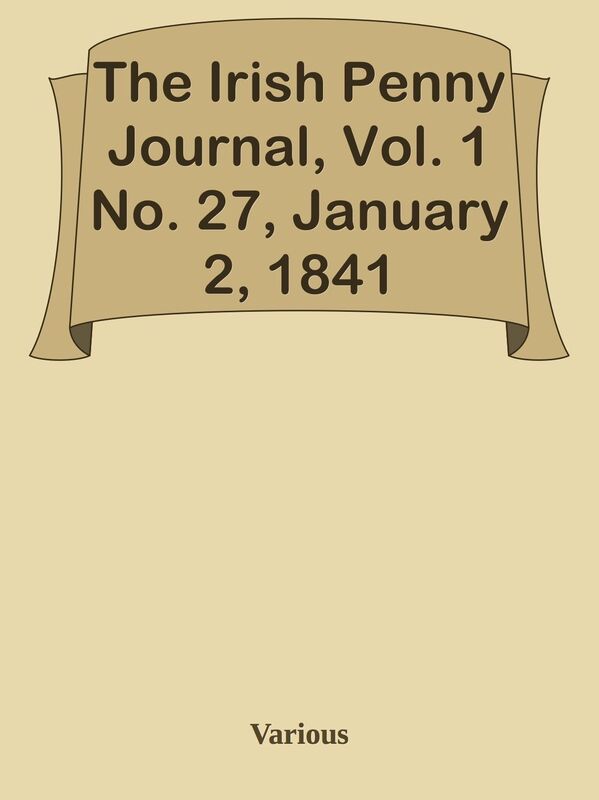 The Irish Penny Journal, Vol. 1 No. 27, January 2, 1841
