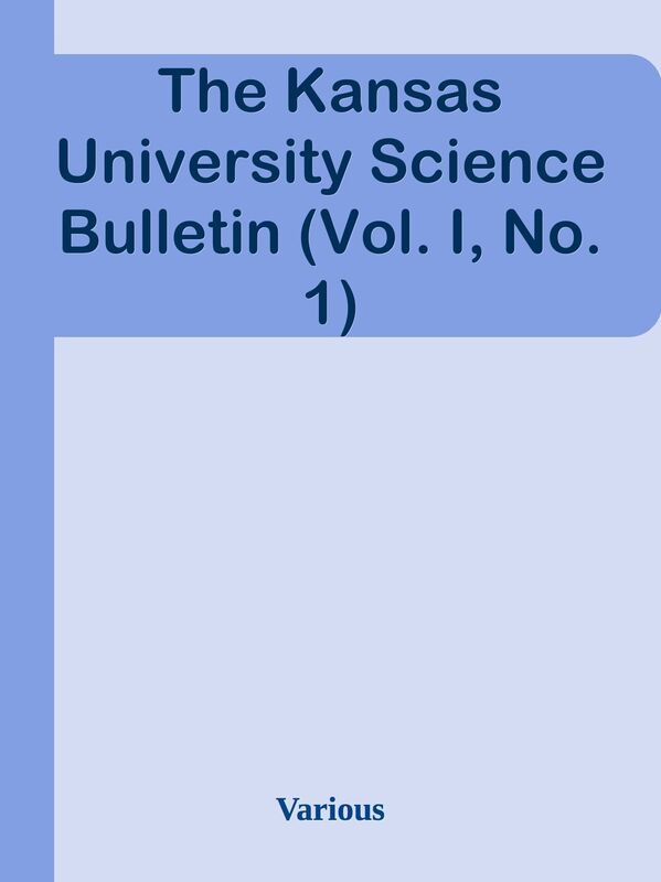 The Kansas University Science Bulletin (Vol. I, No. 1)