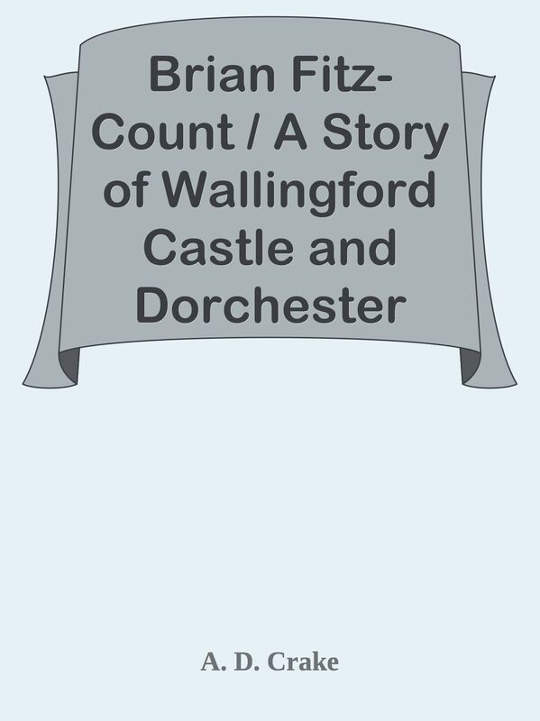 Brian Fitz-Count / A Story of Wallingford Castle and Dorchester Abbey