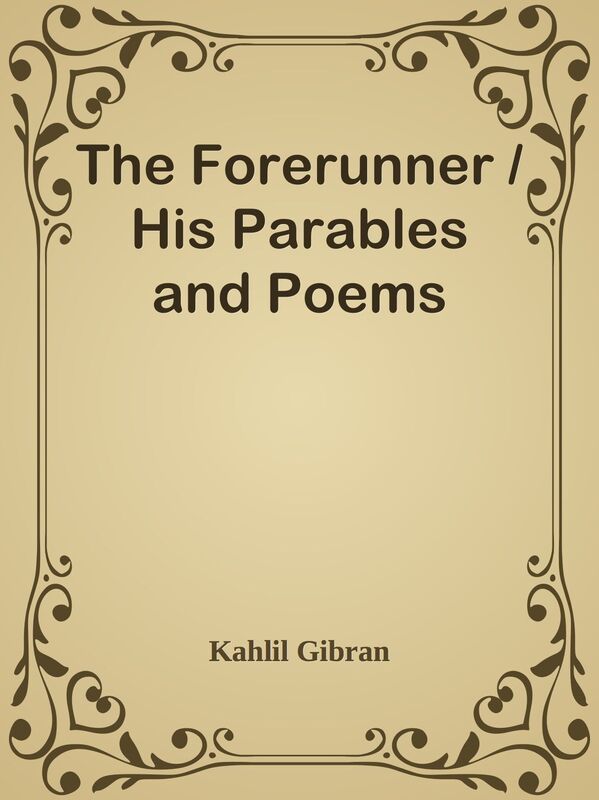 The Forerunner / His Parables and Poems