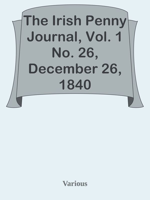 The Irish Penny Journal, Vol. 1 No. 26, December 26, 1840