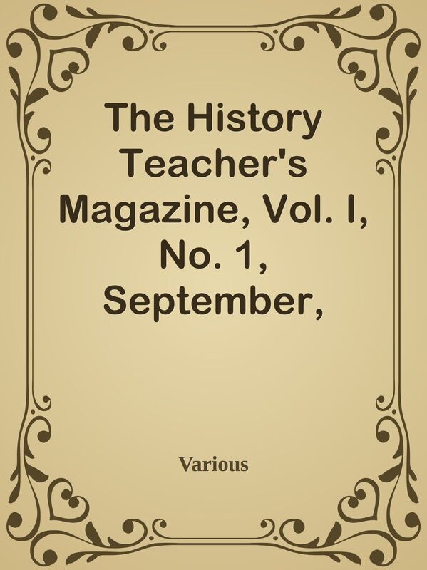 The History Teacher's Magazine, Vol. I, No. 1, September, 1909