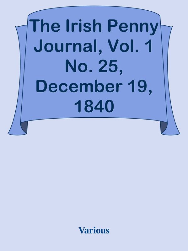 The Irish Penny Journal, Vol. 1 No. 25, December 19, 1840
