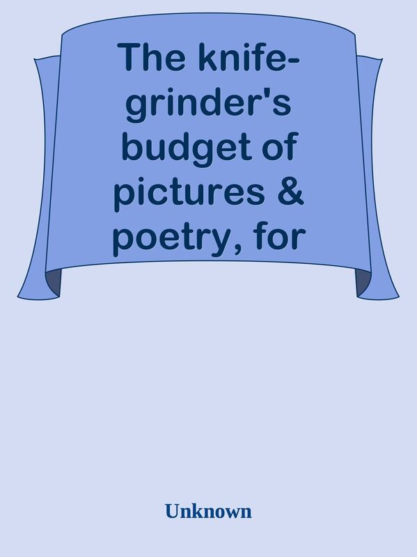 The knife-grinder's budget of pictures & poetry, for boys and girls