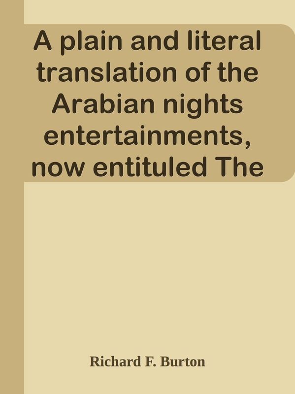 A plain and literal translation of the Arabian nights entertainments, now entituled