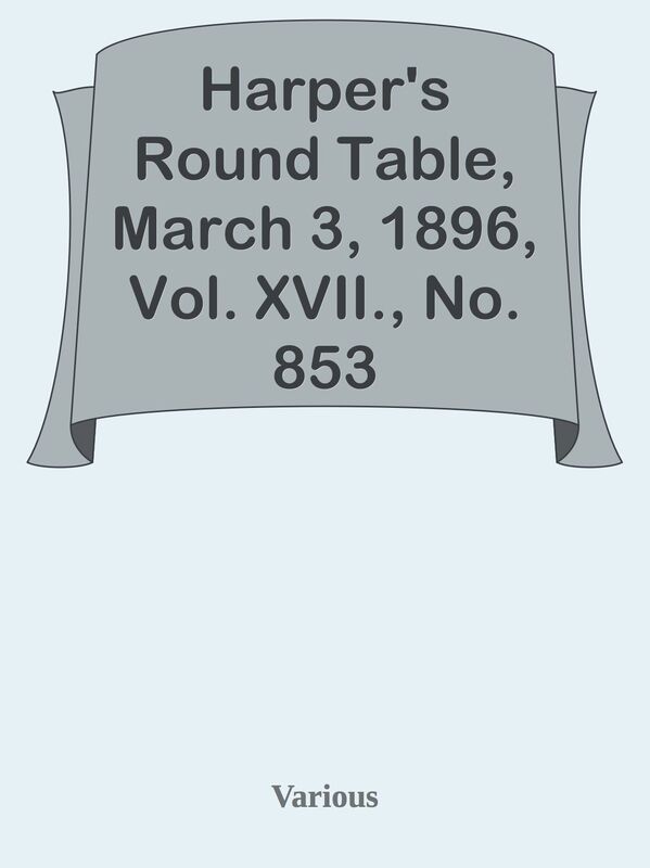 Harper's Round Table, March 3, 1896, Vol. XVII., No. 853
