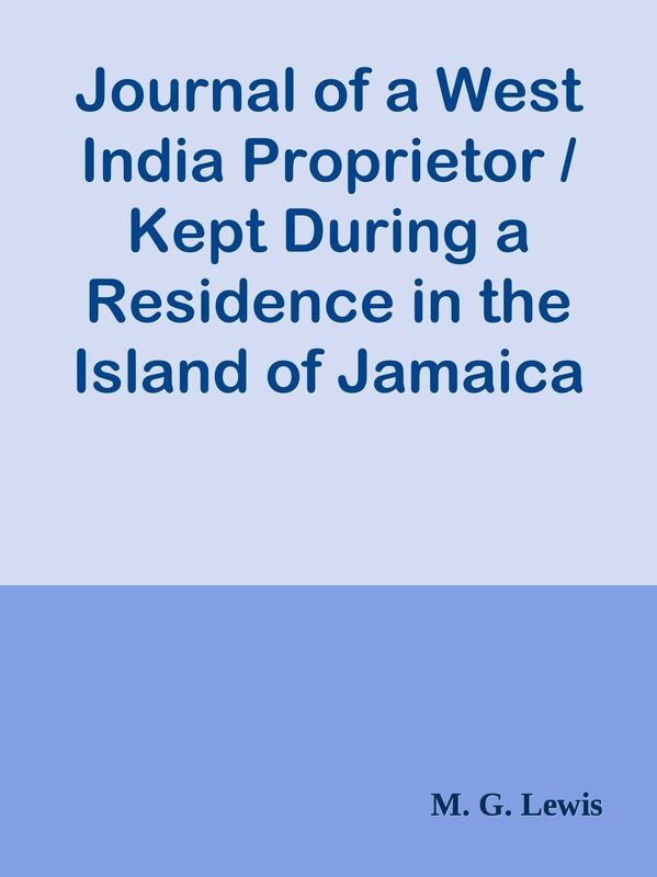 Journal of a West India Proprietor / Kept During a Residence in the Island of Jamaic