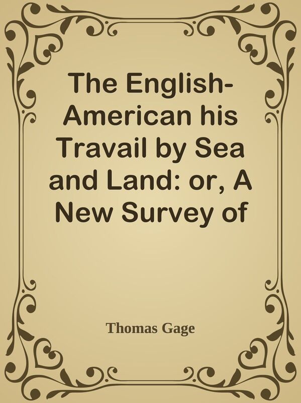 The English-American his Travail by Sea and Land: or, A New Survey of the West-India