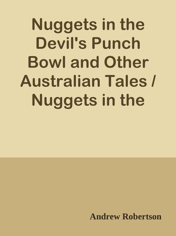 Nuggets in the Devil's Punch Bowl and Other Australian Tales / Nuggets in the Devil'