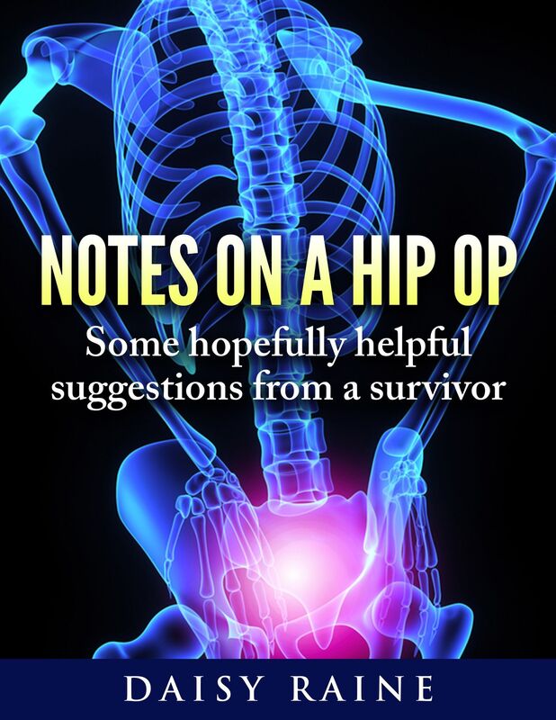 Notes on a hip op: Some hopefully helpful suggestions from a survivor