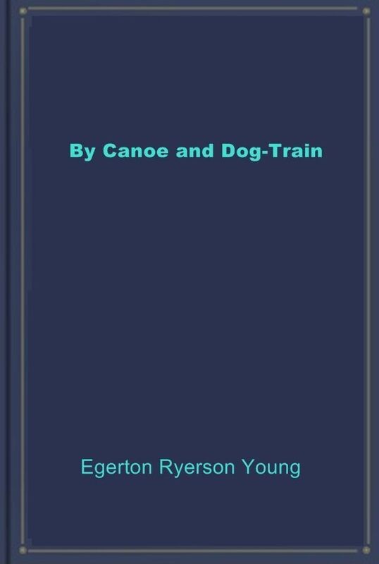 By Canoe and Dog-Train