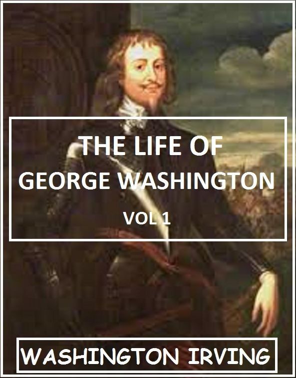 The Life of George Washington vol 1